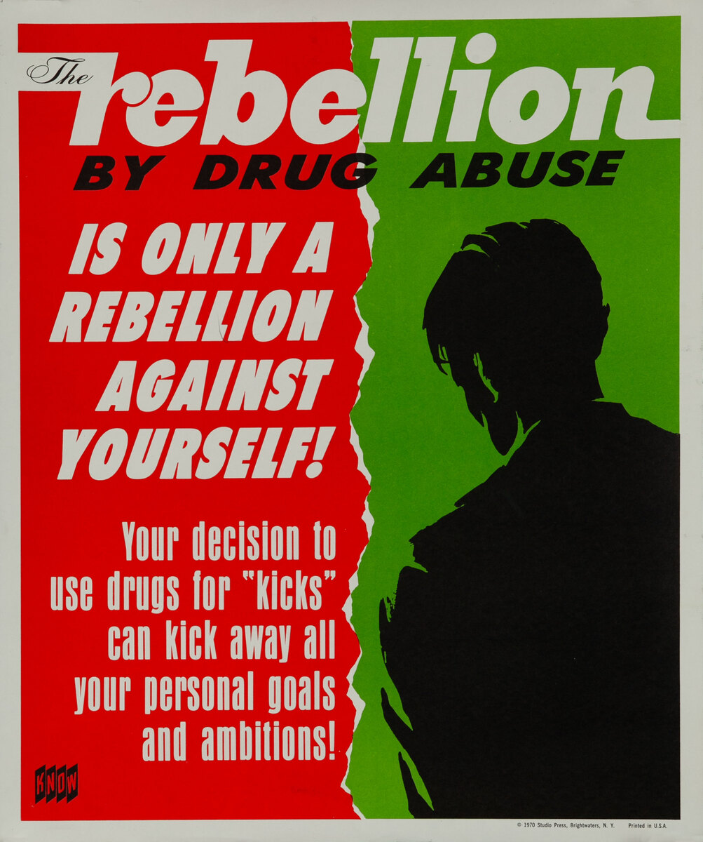 KNOW, The rebellion by drug abuse is only a rebellion against yourself!