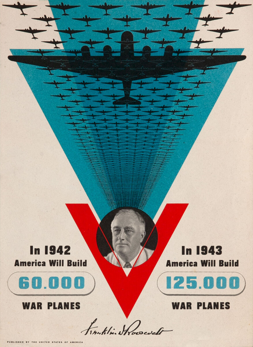 In 1942 America Will Build 60,000 War Planes - In 1943 America Will Build 125,000 War Planes --Franklin D. Roosevelt.