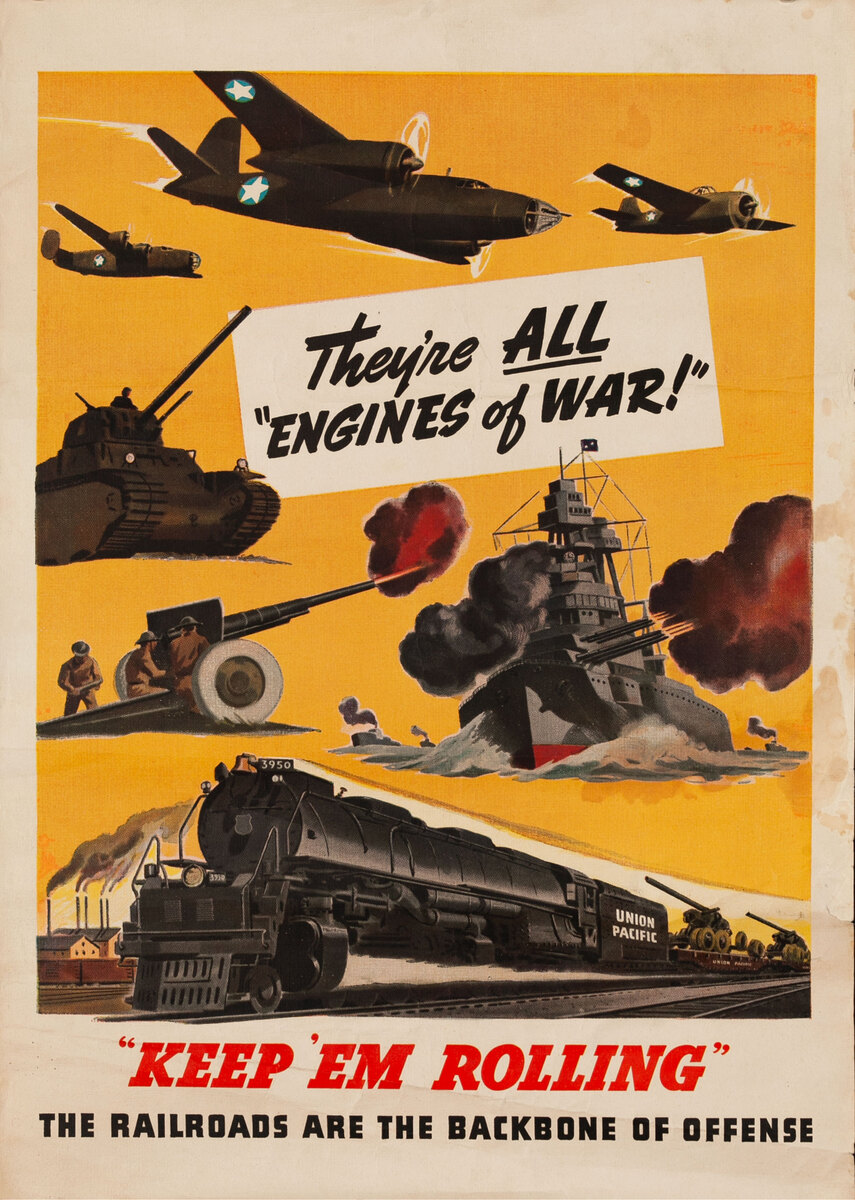 “Keep ‘Em Rolling” - the Railroads are the Backbone of Offense - They’re ALL “Engines of War!” 